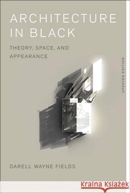 Architecture in Black: Theory, Space and Appearance Darell Wayne Fields 9781350009875