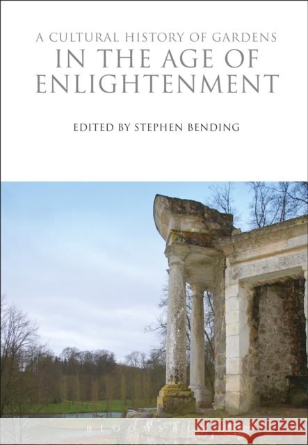 A Cultural History of Gardens in the Age of Enlightenment Stephen, Dr Bending 9781350009929 Bloomsbury Academic