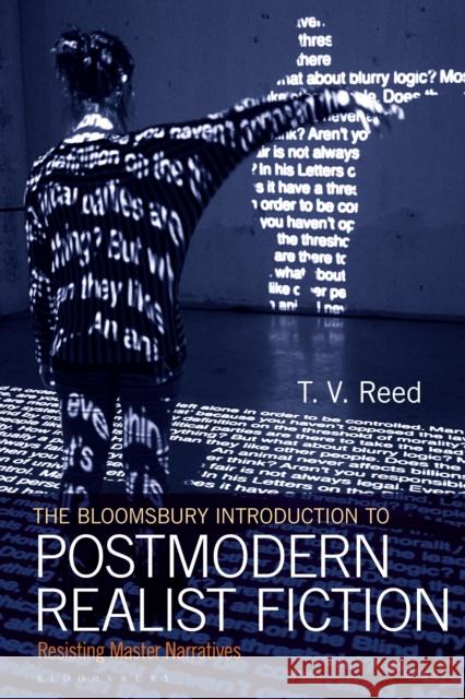 The Bloomsbury Introduction to Postmodern Realist Fiction: Resisting Master Narratives Reed, T. V. 9781350010802 Bloomsbury Academic