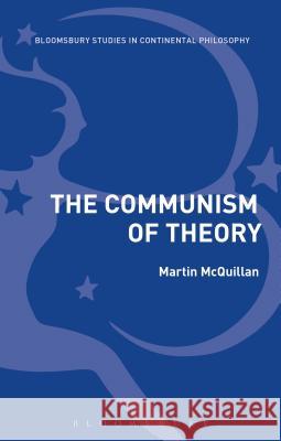 The Communism of Theory Martin McQuillan (Professor and Dean, Kingston University, UK) 9781350010871