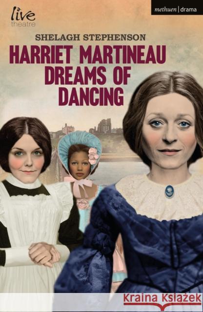 Harriet Martineau Dreams of Dancing Shelagh Stephenson 9781350011915 Methuen Publishing