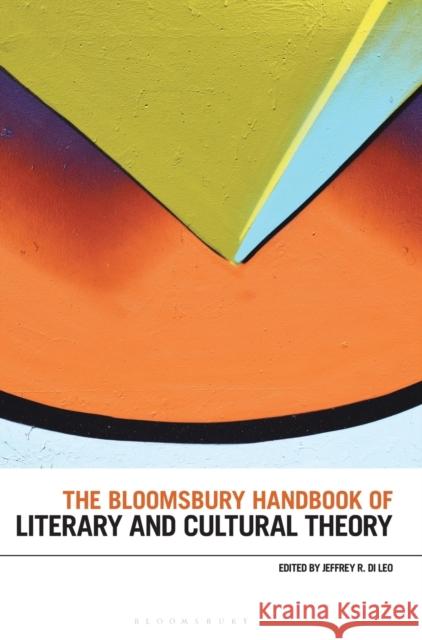 The Bloomsbury Handbook of Literary and Cultural Theory Jeffrey R. Di Leo 9781350012806 Bloomsbury Academic