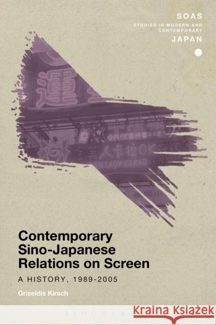 Contemporary Sino-Japanese Relations on Screen: A History, 1989-2005 Griseldis Kirsch Christopher Gerteis 9781350014152 Bloomsbury Academic
