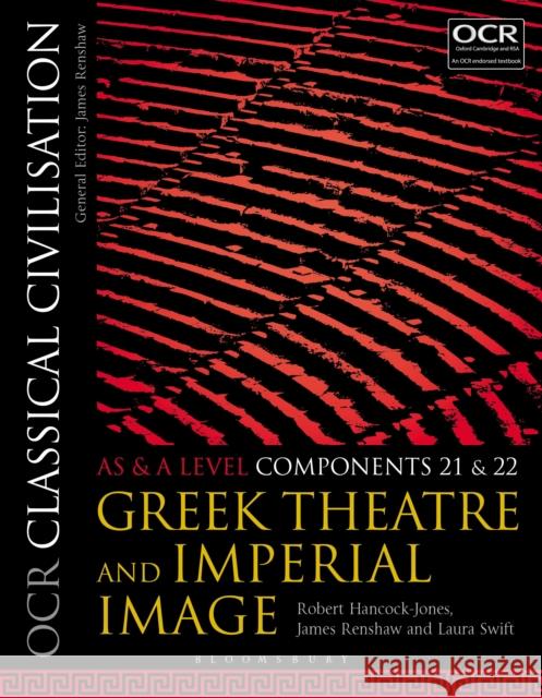 OCR Classical Civilisation AS and A Level Components 21 and 22: Greek Theatre and Imperial Image Robert Hancock-Jones (Townley Grammar School, UK), James Renshaw (Godolphin and Latymer School, London, UK), Laura Swift 9781350015111