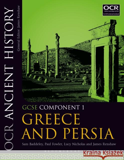 OCR Ancient History GCSE Component 1: Greece and Persia Sam Baddeley (Winchester College, UK), Paul Fowler (Latimer Arts College, UK), Dr Lucy R. Nicholas (King’s College Londo 9781350015159 Bloomsbury Publishing PLC