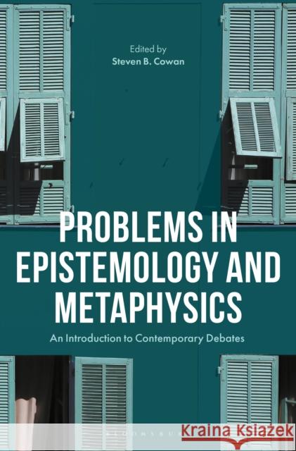 Problems in Epistemology and Metaphysics: An Introduction to Contemporary Debates Cowan, Steven B. 9781350016057 Bloomsbury Academic