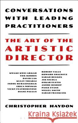 The Art of the Artistic Director: Conversations with Leading Practitioners Christopher Haydon 9781350016927 Methuen Drama