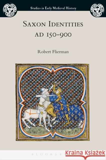 Saxon Identities, Ad 150-900 Robert Flierman Ian Wood 9781350019454 Bloomsbury Academic