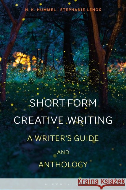 Short-Form Creative Writing: A Writer's Guide and Anthology Stephanie Lenox H. K. Hummel Joe Wilkins 9781350019898 Bloomsbury Academic
