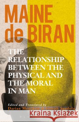 The Relationship Between the Physical and the Moral in Man Maine De Biran Darian Meacham Meacham Joseph Spadola 9781350020306