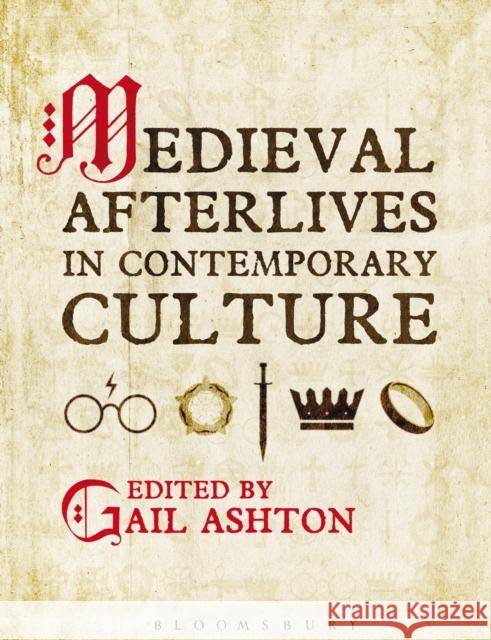 Medieval Afterlives in Contemporary Culture Gail Ashton 9781350021617