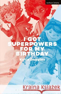 I Got Superpowers for My Birthday Katie Douglas 9781350021631 Methuen Publishing