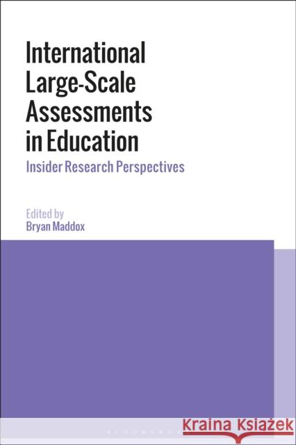 International Large-Scale Assessments in Education: Insider Research Perspectives Bryan Maddox 9781350023604 Bloomsbury Academic