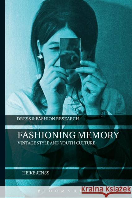 Fashioning Memory: Vintage Style and Youth Culture Heike Jenss   9781350024366 Bloomsbury Academic