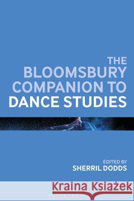 The Bloomsbury Companion to Dance Studies Sherril Dodds 9781350024465 Bloomsbury Academic