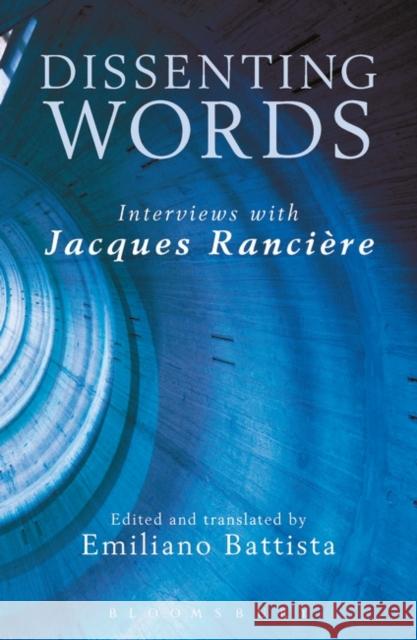 Dissenting Words: Interviews with Jacques Ranciere Jacques Ranciere Emiliano Battista Emiliano Battista 9781350024700 Bloomsbury Academic