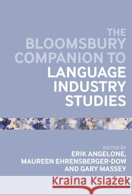 The Bloomsbury Companion to Language Industry Studies Dr Erik Angelone (Kent State University, USA), Professor Maureen Ehrensberger-Dow (Zurich University of Applied Sciences 9781350024939 Bloomsbury Publishing PLC