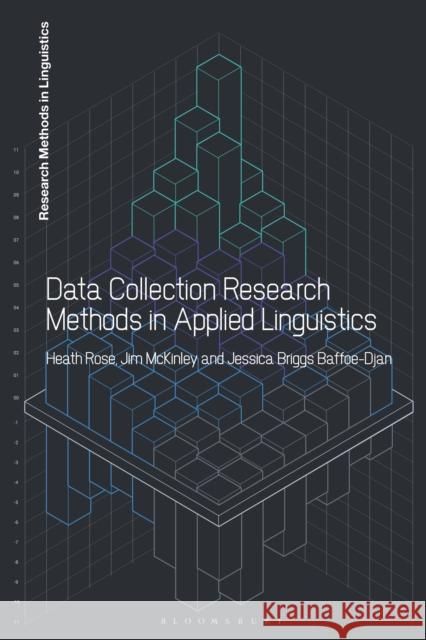 Data Collection Research Methods in Applied Linguistics Heath Rose Jim McKinley Jessica Briggs Baffoe-Djan 9781350025837 Bloomsbury Academic