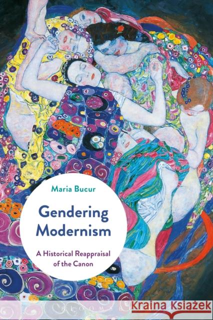 Gendering Modernism: A Historical Reappraisal of the Canon Maria Bucur 9781350026247 Bloomsbury Academic