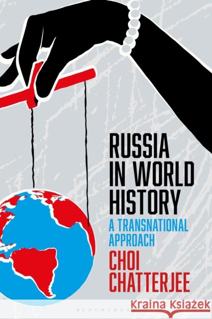 Russia in World History: A Transnational Approach Choi Chatterjee 9781350026414