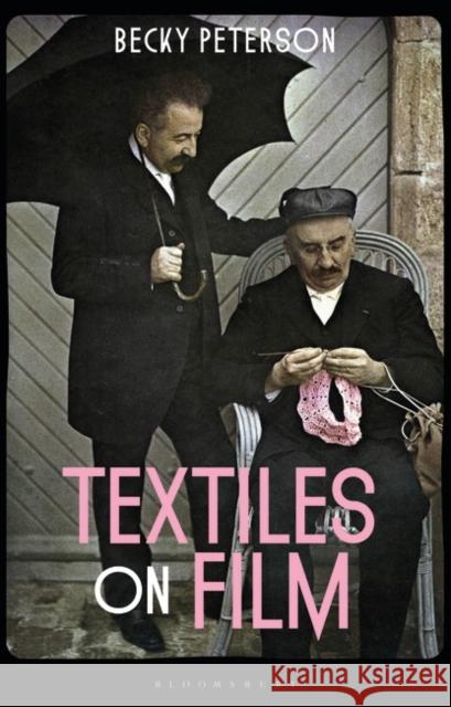 Textiles on Film Becky Peterson 9781350026551 Bloomsbury Visual Arts