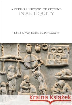 Cultural History of Shopping in Antiquity Mary Harlow, Ray Laurence 9781350026964