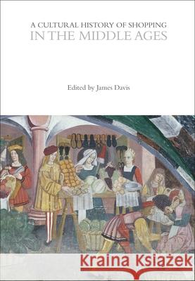 Cultural History of Shopping in the Middle Ages James Davis 9781350026971