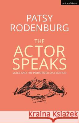 The Actor Speaks: Voice and the Performer Rodenburg, Patsy 9781350027121