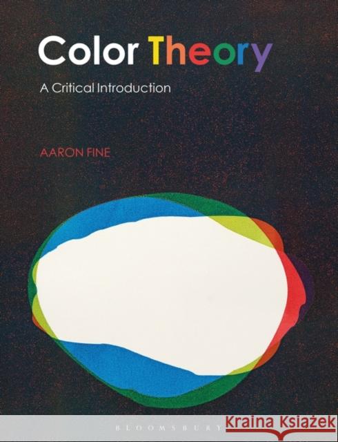 Color Theory: A Critical Introduction Aaron Fine 9781350027275 Bloomsbury Visual Arts