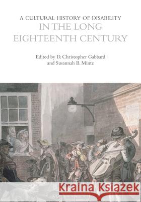 A Cultural History of Disability in the Long Eighteenth Century D. Christopher Gabbard Susannah B. Mintz 9781350028913