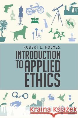 Introduction to Applied Ethics Robert L. Holmes 9781350029811 Bloomsbury Publishing PLC