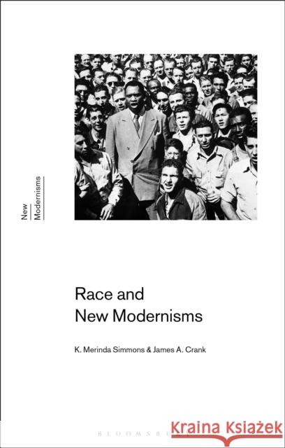 Race and New Modernisms K. Merinda Simmons James A. Crank Gayle Rogers 9781350030398 Bloomsbury Academic