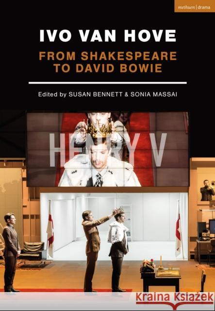 Ivo Van Hove: From Shakespeare to David Bowie Sonia Massai Susan Bennett 9781350031531 Bloomsbury Methuen Drama