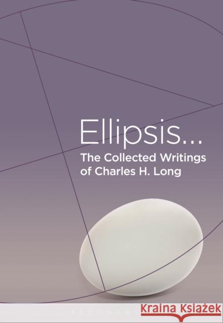 The Collected Writings of Charles H. Long: Ellipsis Charles H. Long 9781350032637