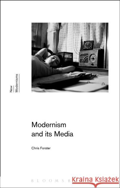 Modernism and Its Media Chris Forster Gayle Rogers Sean Latham 9781350033146 Bloomsbury Publishing PLC