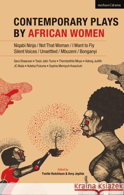 Contemporary Plays by African Women: Niqabi Ninja; Not That Woman; I Want to Fly; Silent Voices; Unsettled; Mbuzeni; Bonganyi Sophia Kwachuh Mempuh Jc Niala Judith Adong 9781350034525 Methuen Drama