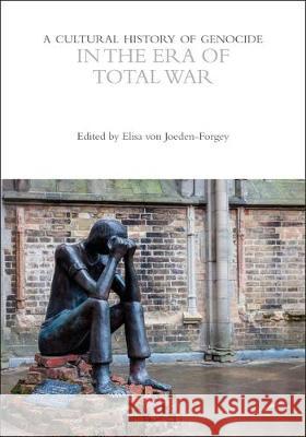 A Cultural History of Genocide in the Era of Total War Professor Elisa von Joeden-Forgey (Stock   9781350034938 Bloomsbury Academic