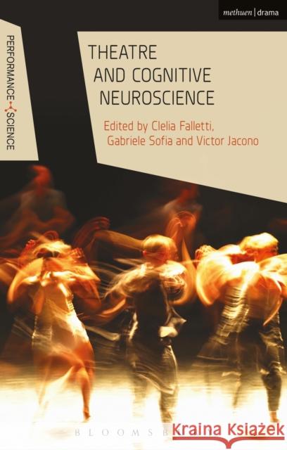 Theatre and Cognitive Neuroscience Clelia Falletti Gabriele Sofia Victor Jacono 9781350035591 Methuen Publishing