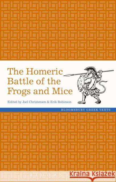The Homeric Battle of the Frogs and Mice Joel Christensen Erik Robinson 9781350035942 Bloomsbury Academic