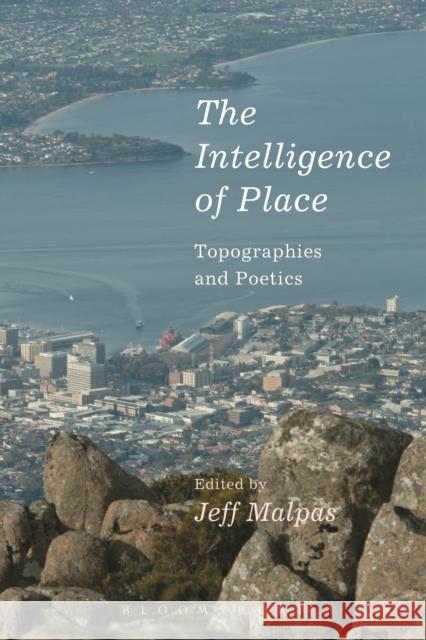 The Intelligence of Place: Topographies and Poetics Jeff Malpas   9781350036338