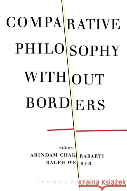 Comparative Philosophy Without Borders Arindam Chakrabarti Ralph Weber 9781350036659 Bloomsbury Academic