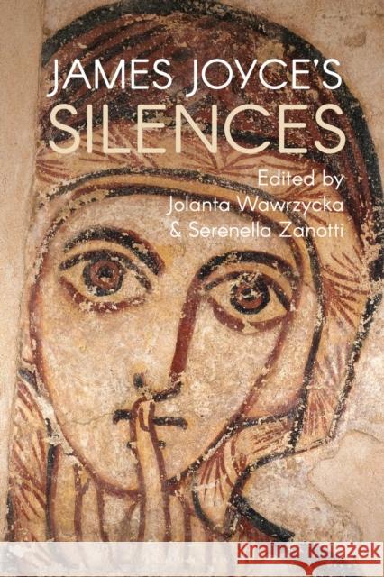 James Joyce's Silences Jolanta Wawrzycka Serenella Zanotti 9781350036710 Bloomsbury Academic