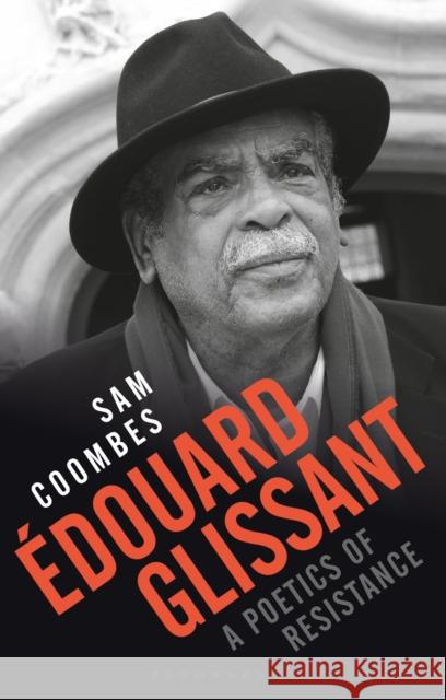 Édouard Glissant: A Poetics of Resistance Coombes, Sam 9781350036840 Bloomsbury Academic