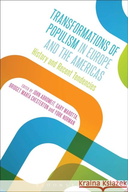Transformations of Populism in Europe and the Americas: History and Recent Tendencies John Abromeit York Norman Gary Marotta 9781350036963 Bloomsbury Academic