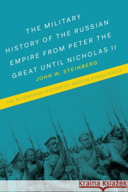 The Military History of the Russian Empire from Peter the Great until Nicholas II Professor John W. Steinberg (Austin Peay State University, USA) 9781350037182 Bloomsbury Publishing PLC