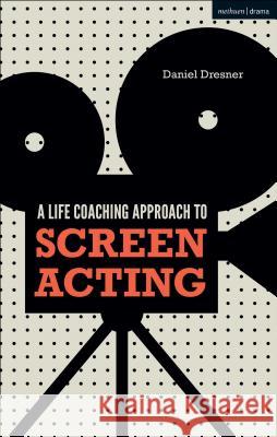 A Life-Coaching Approach to Screen Acting Dresner, Daniel (Freelance, UK) 9781350039421