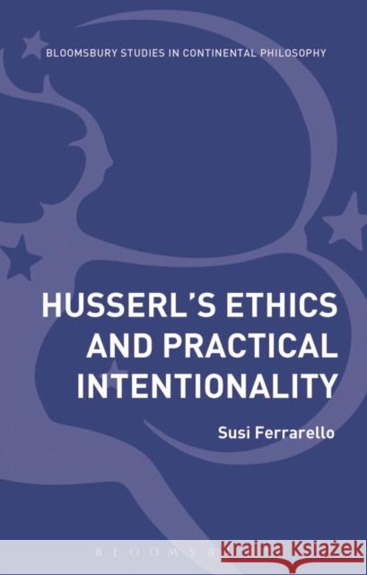 Husserl's Ethics and Practical Intentionality Susi Ferrarello 9781350039650 Bloomsbury Academic