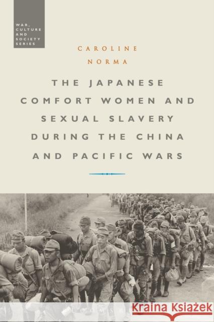 The Japanese Comfort Women and Sexual Slavery During the China and Pacific Wars Caroline Norma Stephen McVeigh 9781350040014 Bloomsbury Academic