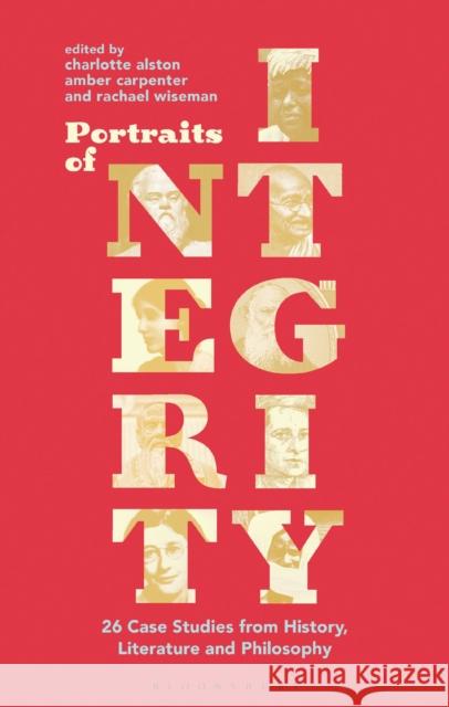 Portraits of Integrity: 26 Case Studies from History, Literature and Philosophy Alston, Charlotte 9781350040373 Bloomsbury Academic