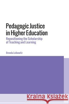 Pedagogic Justice in Higher Education: Repositioning the Scholarship of Teaching and Learning Brenda Leibowitz 9781350040755 Bloomsbury Academic